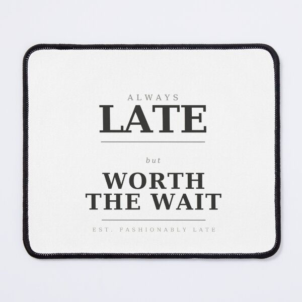 Item preview, Always Late But Worth The Wait Funny Sarcastic Quote designed and sold by JIGUWORLD.