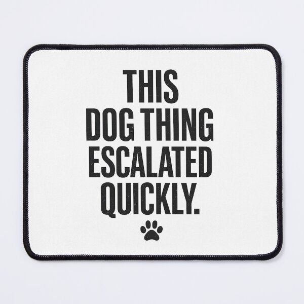 Item preview, This Dog Thing Escalated Quickly Funny Dog Lover Humor, Pet Owner, Canine Quote designed and sold by Teeture.