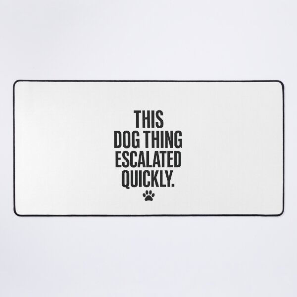 Item preview, This Dog Thing Escalated Quickly Funny Dog Lover Humor, Pet Owner, Canine Quote designed and sold by Teeture.