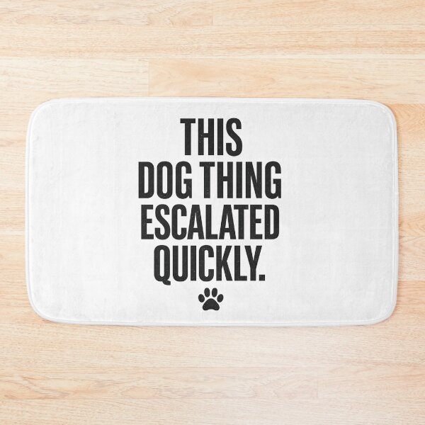 Item preview, This Dog Thing Escalated Quickly  Funny Dog Lover Humor, Pet Owner, Canine Quote designed and sold by Teeture.