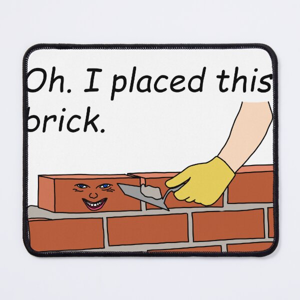 Item preview, “Oh. I placed this brick.” meme sticker designed and sold by SlimyFish.