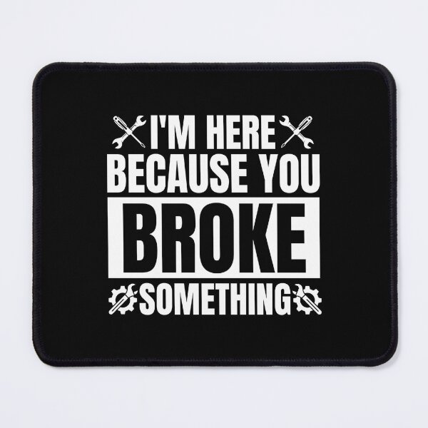Item preview, I'M Here Because You Broke Something - Mechanical Engineer designed and sold by Dondonmart.