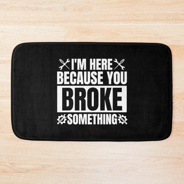Item preview, I'M Here Because You Broke Something - Mechanical Engineer designed and sold by Dondonmart.