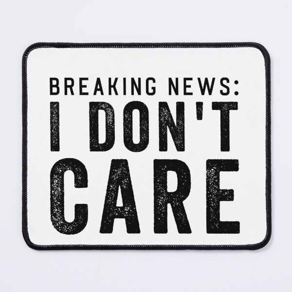 Item preview, Breaking News: I dont Care designed and sold by aponwao.