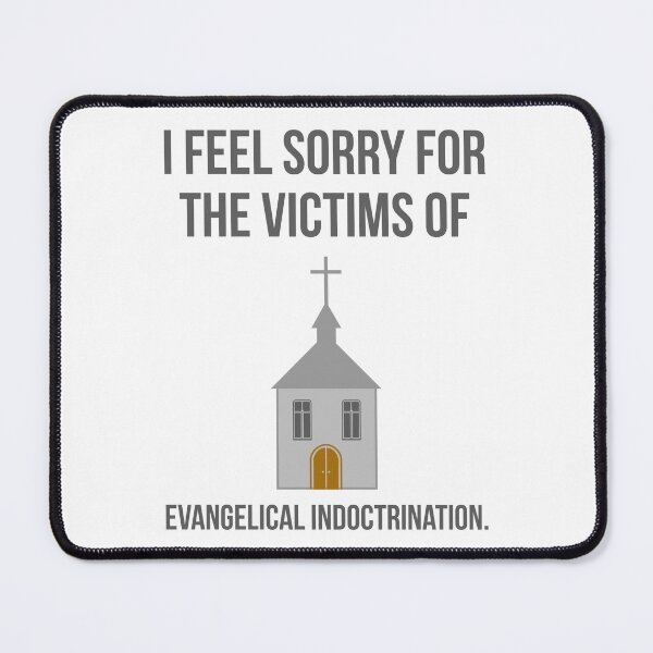 Item preview, I feel sorry for the victims of evangelical indoctrination. designed and sold by Rachel the Artist .
