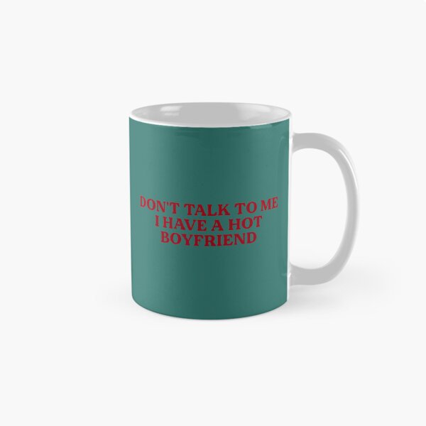 Item preview, Don't Talk to Me I Have A Hot Boyfriend Funny Flirty Humor designed and sold by melodycook.