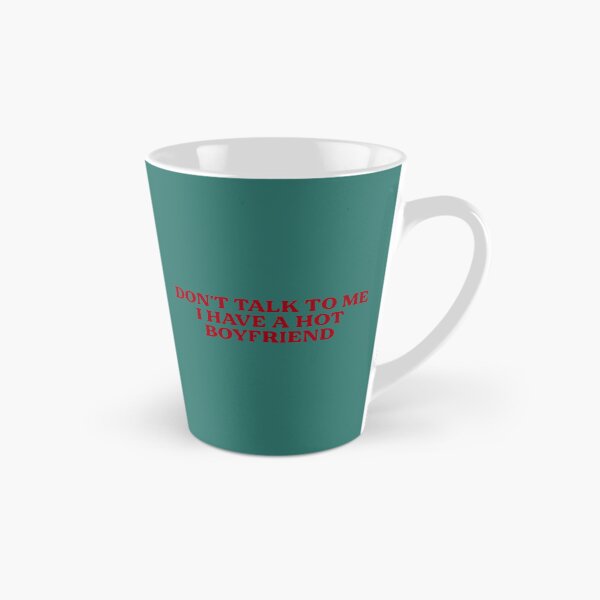 Item preview, Don't Talk to Me I Have A Hot Boyfriend Funny Flirty Humor designed and sold by melodycook.