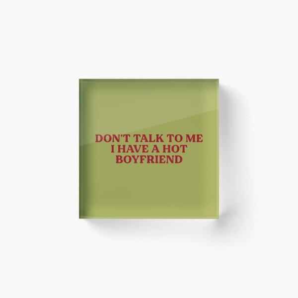 Item preview, Don't Talk to Me I Have A Hot Boyfriend Funny Flirty Humor designed and sold by melodycook.