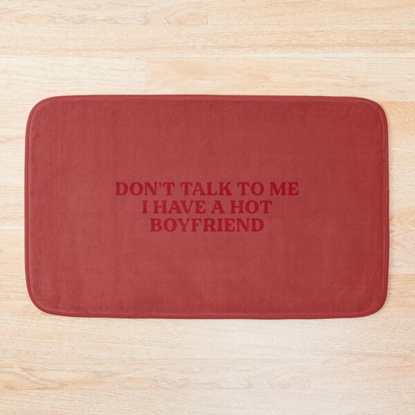 Item preview, Don't Talk to Me I Have A Hot Boyfriend Funny Flirty Humor designed and sold by melodycook.