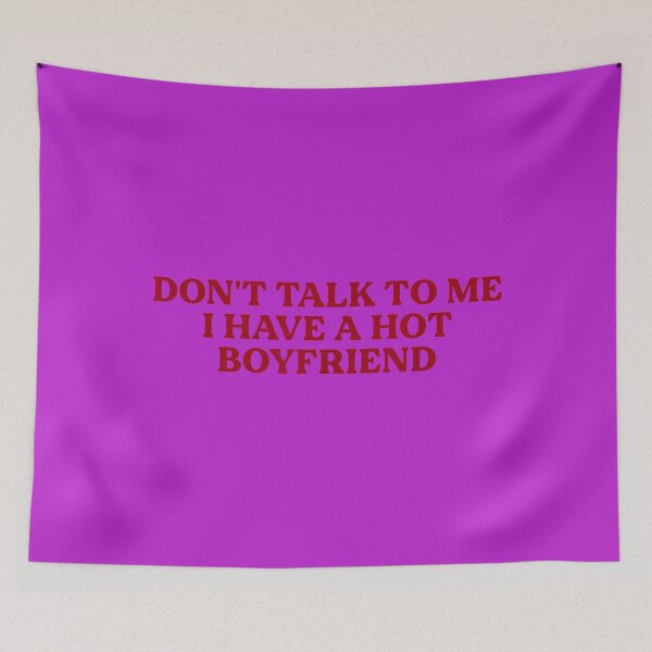 Item preview, Don't Talk to Me I Have A Hot Boyfriend Funny Flirty Humor designed and sold by melodycook.