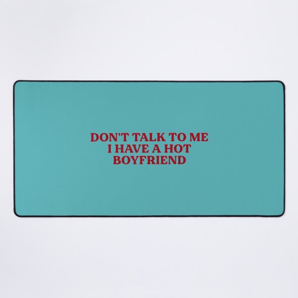 Item preview, Don't Talk to Me I Have A Hot Boyfriend Funny Flirty Humor designed and sold by melodycook.