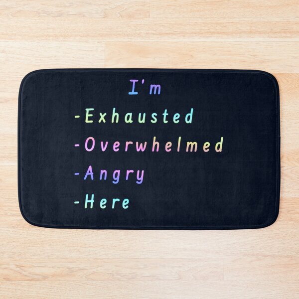 Item preview, I’m Exhausted, Overwhelmed, Angry, Here  designed and sold by Amanda1775.