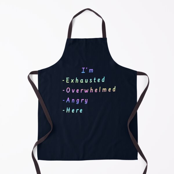 Item preview, I’m Exhausted, Overwhelmed, Angry, Here  designed and sold by Amanda1775.