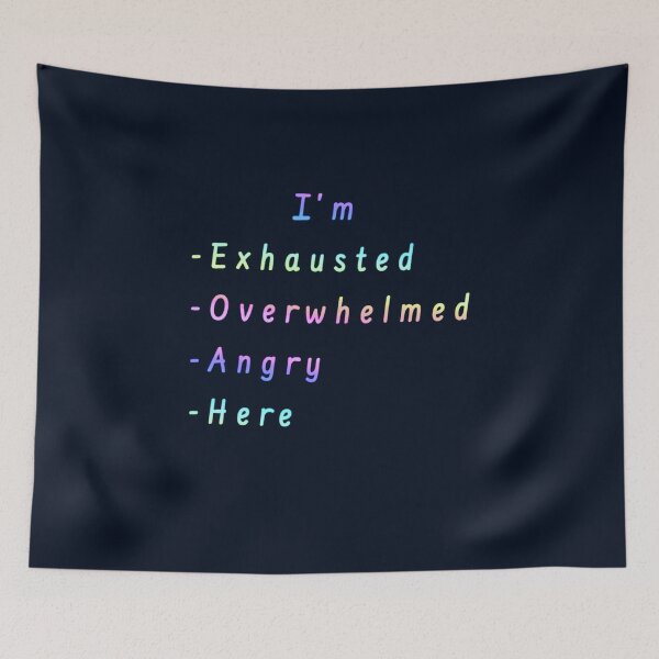 Item preview, I’m Exhausted, Overwhelmed, Angry, Here  designed and sold by Amanda1775.