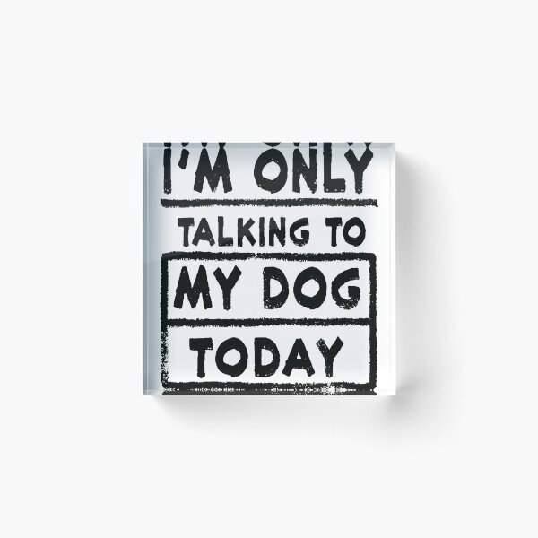 Item preview, I'm Only Talking To My Dog Today Funny Dog Lover designed and sold by icm4639.