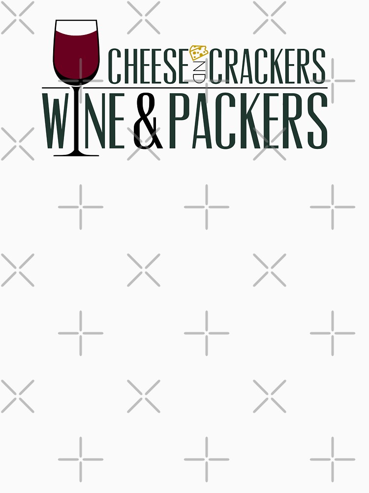 Cheese and Crackers Wine and Packers Classic T-Shirt for Sale by