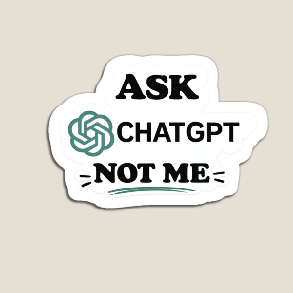 Item preview, Ask ChatGPT, Not Me designed and sold by Suiolota.