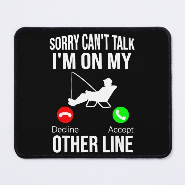 Item preview, Sorry Can't Talk I'm On My Other Line Fisherman Angler Fishing Enthusiast designed and sold by Hugosploosh.