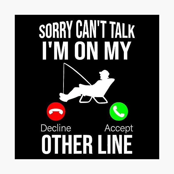 Item preview, Sorry Can't Talk I'm On My Other Line Fisherman Angler Fishing Enthusiast designed and sold by Hugosploosh.