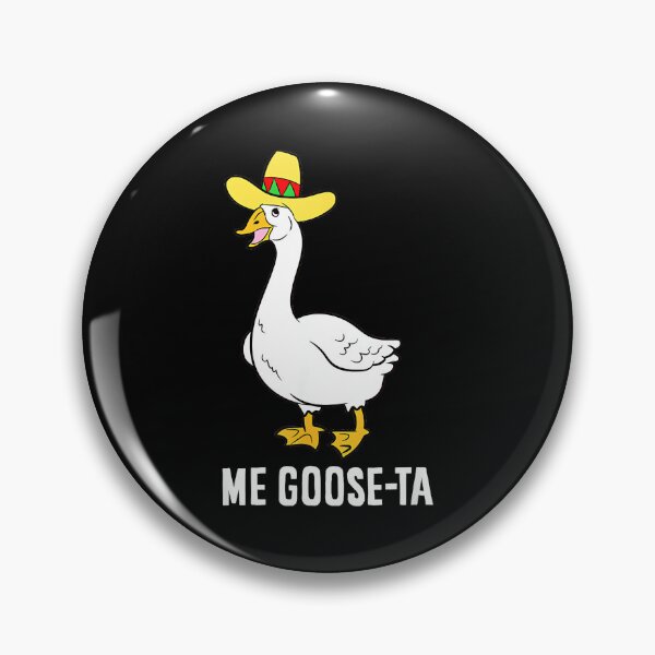 Item preview, Me Goose-Ta Funny Goose Pun Meme Mexican Humor designed and sold by Hugosploosh.