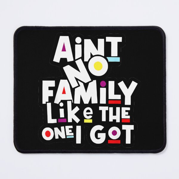 Item preview, Ain't No Family Like The One I Got Family Pride Loved Ones designed and sold by Hugosploosh.