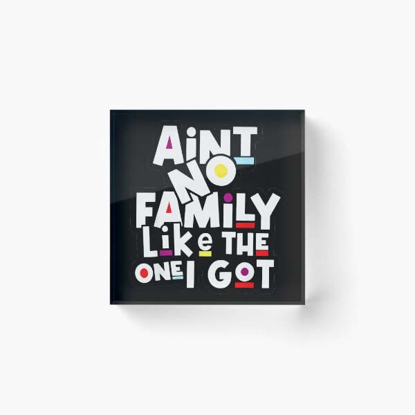 Item preview, Ain't No Family Like The One I Got Family Pride Loved Ones designed and sold by Hugosploosh.
