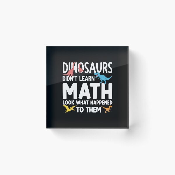 Item preview, Dinosaurs Didn't Learn Math Look What Happened To Them Funny Math Teacher Student Education designed and sold by PopStars1993.