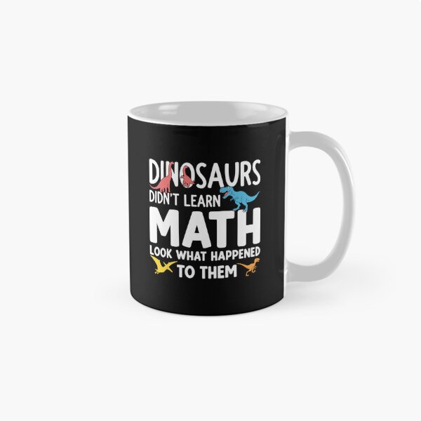 Item preview, Dinosaurs Didn't Learn Math Look What Happened To Them Funny Math Teacher Student Education designed and sold by PopStars1993.
