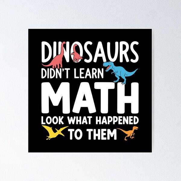 Item preview, Dinosaurs Didn't Learn Math Look What Happened To Them Funny Math Teacher Student Education designed and sold by PopStars1993.
