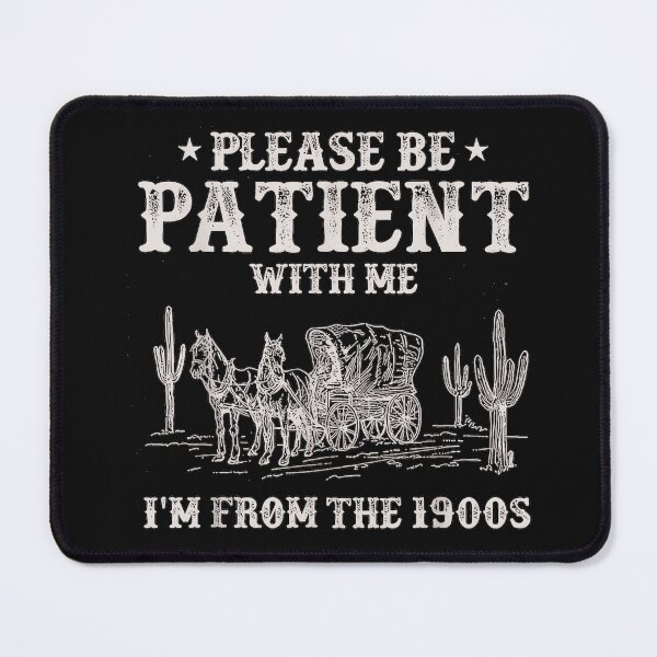 Item preview, Please Be Patient With Me I'm From The 1900s Western Humor Older Generation designed and sold by DanielVantiOAL.