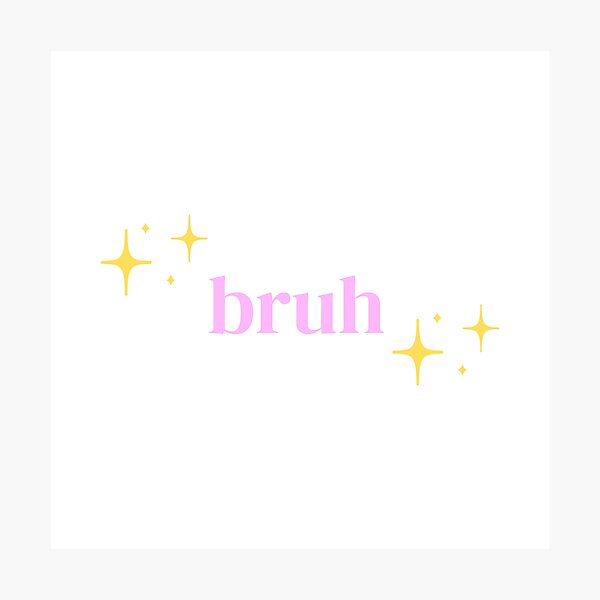 Item preview, Bruh (Sparkles) designed and sold by PrettiPrintts.