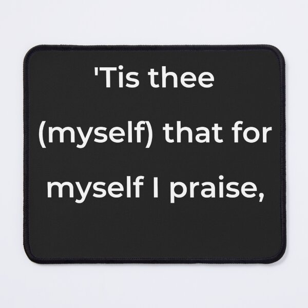 Item preview, “’Tis thee (myself) that for myself I praise,” - print white designed and sold by ariksworld.