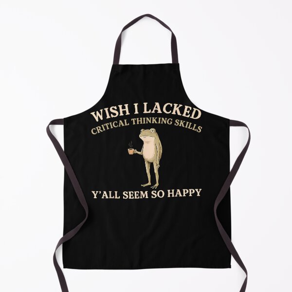 Item preview, Wish I Lacked Critical Thinking Skills Y'All Seem So Happy designed and sold by Apparel-Vortex.