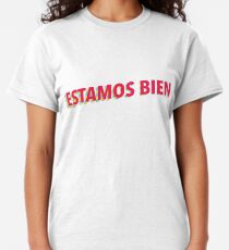 Estamos bien Classic T-Shirt