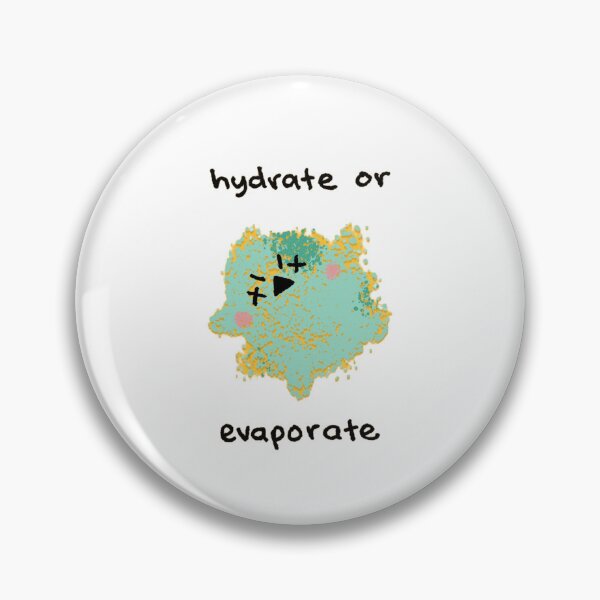 Item preview, Hydrate Or Evaporate Dead Water Blob Funny Reminder designed and sold by JossDesign15.