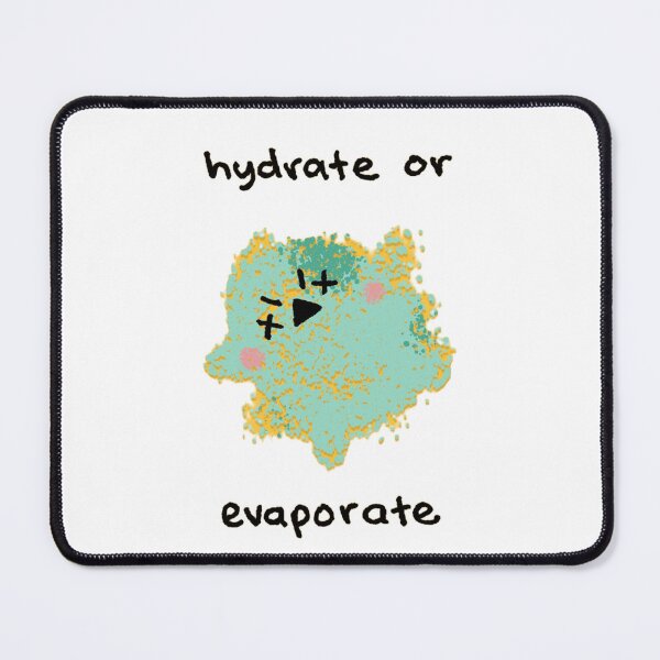 Item preview, Hydrate Or Evaporate Dead Water Blob Funny Reminder designed and sold by JossDesign15.
