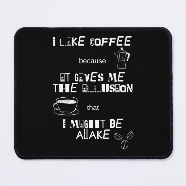 Item preview, I Like Coffee Because It Gives Me The Illusion That I Might Be Awake. designed and sold by Dinasshop.
