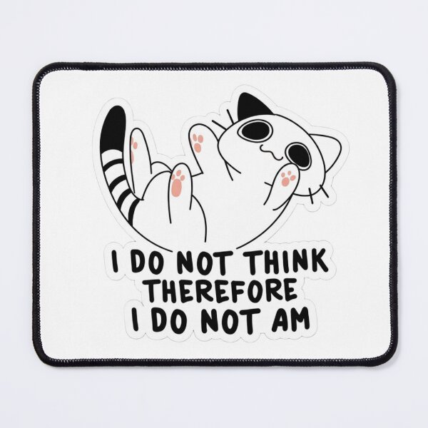 Item preview, I Do Not Think Therefore I Do Not Am Funny Cat designed and sold by JossDesign15.