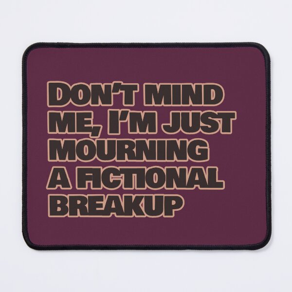 Item preview, Don't Mind Me, I'm Just Mourning a Fictional Breakup – Funny Fictional Characters Quote designed and sold by hhells.