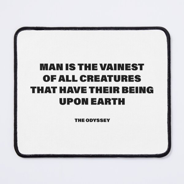 Item preview, Man Is the Vainest of All Creatures That Have Their Being upon Earth — The Odyssey Quote (White Version) designed and sold by LiteraryRelics.
