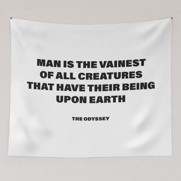 Item preview, Man Is the Vainest of All Creatures That Have Their Being upon Earth — The Odyssey Quote (White Version) designed and sold by LiteraryRelics.