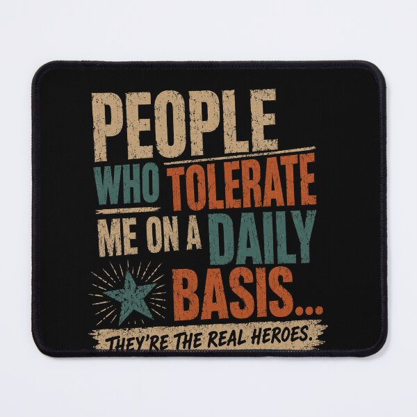 Item preview, People Who Tolerate Me On A Daily Basis They're The Real Heroes Humorous Relatable Quote designed and sold by RetroMini2026.