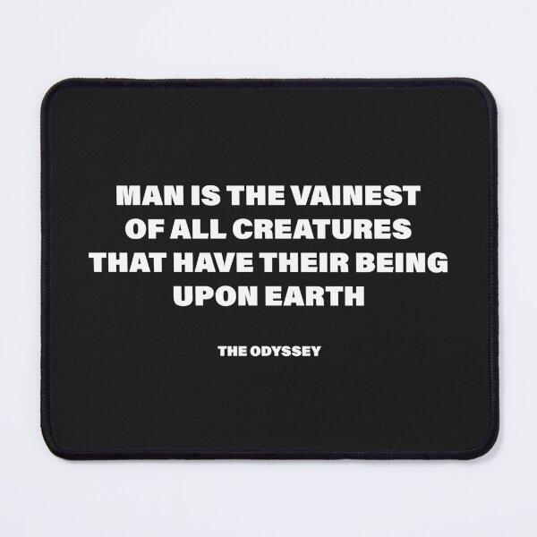 Item preview, Man Is the Vainest of All Creatures That Have Their Being upon Earth — The Odyssey Quote (Black Version) designed and sold by LiteraryRelics.