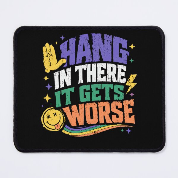 Item preview, Hang In There It Gets Worse Sarcastic Humor Pessimistic Quote designed and sold by HumansStuck12.