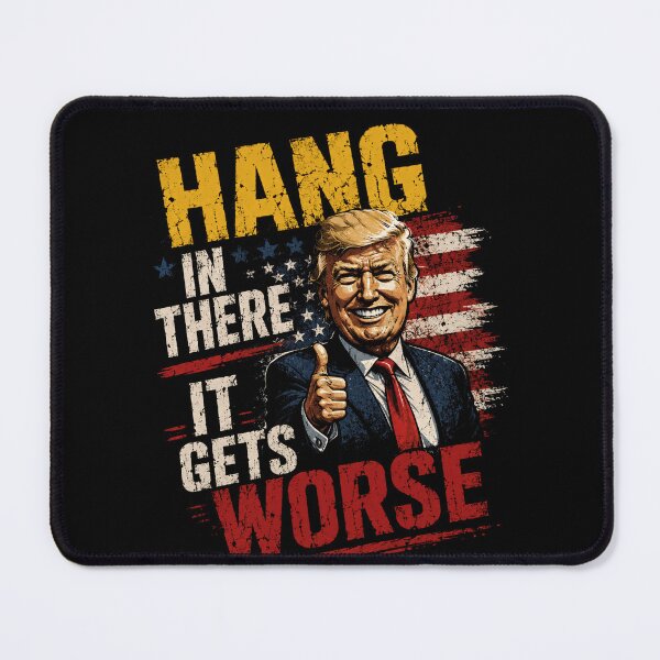 Item preview, Hang In There It Gets Worse Donald Trump Political Humor Conservative Republican Supporter designed and sold by HumansStuck12.