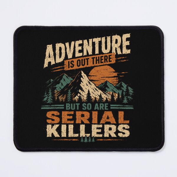 Item preview, Adventure Is Out There But So Are Serial Killers True Crime Hiking Nature Lover designed and sold by HumansStuck12.
