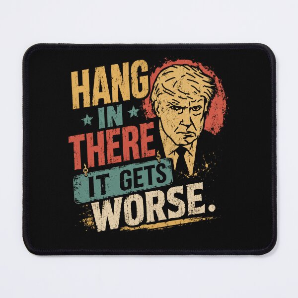 Item preview, Hang In There It Gets Worse Donald Trump Political Humor designed and sold by HumansStuck12.