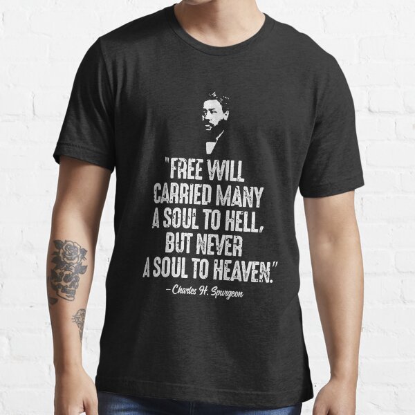 Free Will Carried Many To Hell Charles Spurgeon Quote Essential T-Shirt