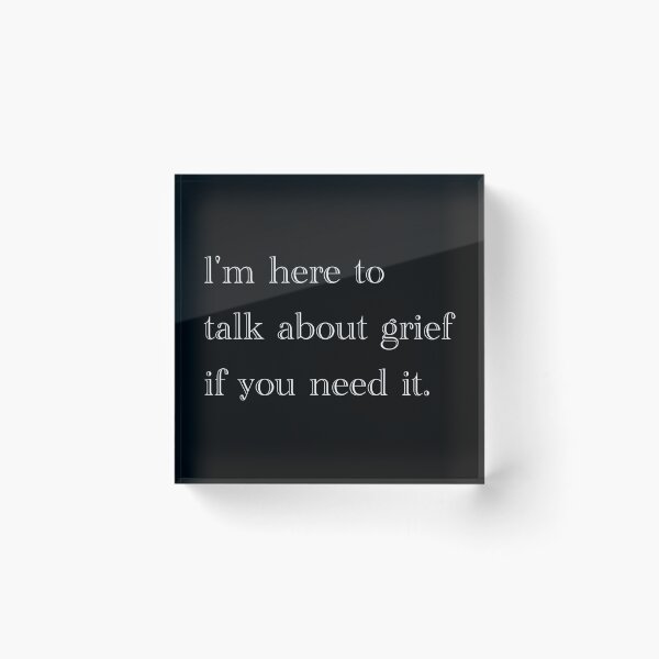 Item preview, I'm here to talk about grief if you need it. designed and sold by C--V--C.