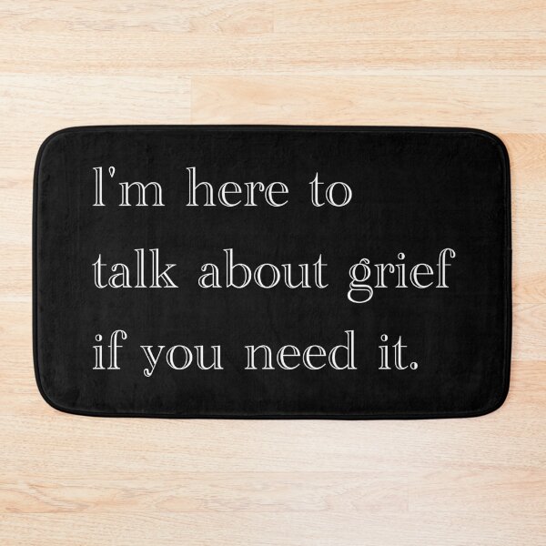 Item preview, I'm here to talk about grief if you need it. designed and sold by Em&Nig.
